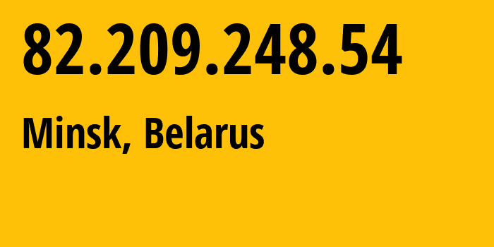 IP address 82.209.248.54 (Minsk, Minsk City, Belarus) get location, coordinates on map, ISP provider AS6697 Republican-Unitary-Telecommunication-Enterprise-Beltelecom // who is provider of ip address 82.209.248.54, whose IP address