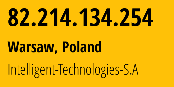 IP address 82.214.134.254 (Warsaw, Mazovia, Poland) get location, coordinates on map, ISP provider AS15997 Intelligent-Technologies-S.A // who is provider of ip address 82.214.134.254, whose IP address