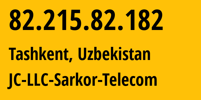 IP-адрес 82.215.82.182 (Ташкент, Ташкент, Узбекистан) определить местоположение, координаты на карте, ISP провайдер AS12365 JC-LLC-Sarkor-Telecom // кто провайдер айпи-адреса 82.215.82.182