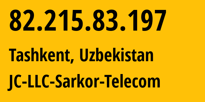 IP address 82.215.83.197 (Tashkent, Tashkent, Uzbekistan) get location, coordinates on map, ISP provider AS12365 JC-LLC-Sarkor-Telecom // who is provider of ip address 82.215.83.197, whose IP address
