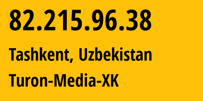 IP address 82.215.96.38 (Tashkent, Tashkent, Uzbekistan) get location, coordinates on map, ISP provider AS59668 Turon-Media-XK // who is provider of ip address 82.215.96.38, whose IP address