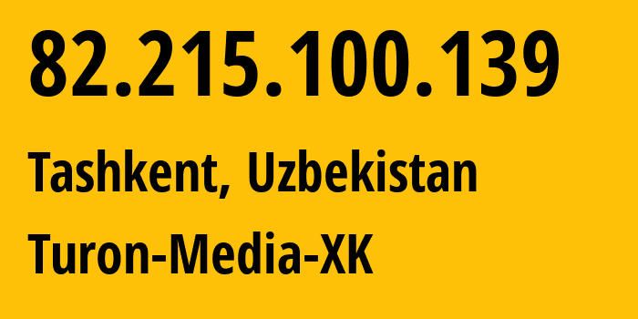 IP address 82.215.100.139 (Tashkent, Tashkent, Uzbekistan) get location, coordinates on map, ISP provider AS59668 Turon-Media-XK // who is provider of ip address 82.215.100.139, whose IP address