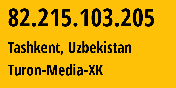 IP address 82.215.103.205 (Tashkent, Tashkent, Uzbekistan) get location, coordinates on map, ISP provider AS59668 Turon-Media-XK // who is provider of ip address 82.215.103.205, whose IP address