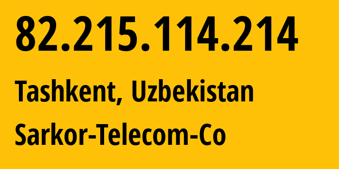 IP-адрес 82.215.114.214 (Ташкент, Ташкент, Узбекистан) определить местоположение, координаты на карте, ISP провайдер AS12365 Sarkor-Telecom-Co // кто провайдер айпи-адреса 82.215.114.214