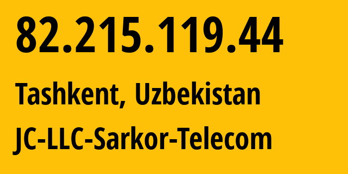 IP-адрес 82.215.119.44 (Ташкент, Ташкент, Узбекистан) определить местоположение, координаты на карте, ISP провайдер AS12365 JC-LLC-Sarkor-Telecom // кто провайдер айпи-адреса 82.215.119.44