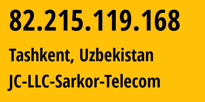 IP address 82.215.119.168 (Tashkent, Tashkent, Uzbekistan) get location, coordinates on map, ISP provider AS12365 JC-LLC-Sarkor-Telecom // who is provider of ip address 82.215.119.168, whose IP address