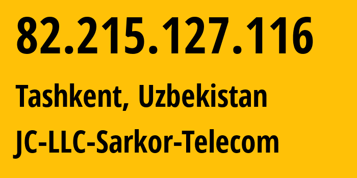 IP address 82.215.127.116 (Tashkent, Tashkent, Uzbekistan) get location, coordinates on map, ISP provider AS12365 JC-LLC-Sarkor-Telecom // who is provider of ip address 82.215.127.116, whose IP address
