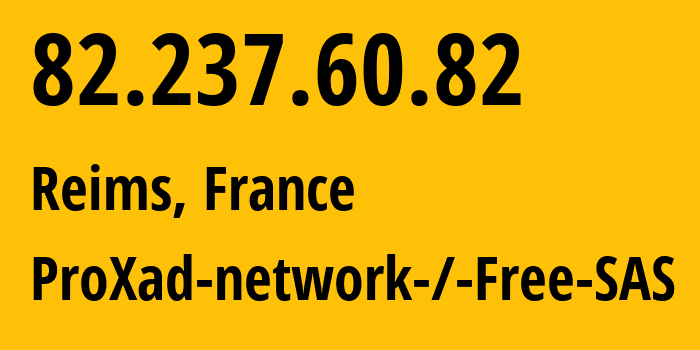 IP-адрес 82.237.60.82 (Реймс, Гранд-Эст, Франция) определить местоположение, координаты на карте, ISP провайдер AS12322 ProXad-network-/-Free-SAS // кто провайдер айпи-адреса 82.237.60.82