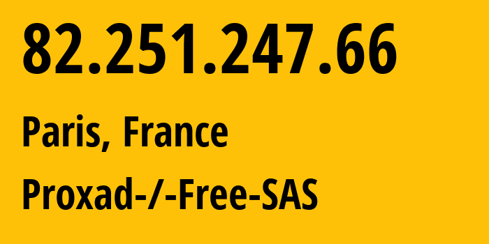 IP address 82.251.247.66 (Paris, Île-de-France, France) get location, coordinates on map, ISP provider AS12322 Proxad-/-Free-SAS // who is provider of ip address 82.251.247.66, whose IP address