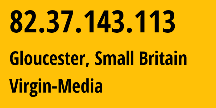 IP-адрес 82.37.143.113 (Глостер, Англия, Мелкобритания) определить местоположение, координаты на карте, ISP провайдер AS5089 Virgin-Media // кто провайдер айпи-адреса 82.37.143.113