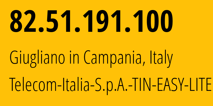 IP address 82.51.191.100 (Giugliano in Campania, Campania, Italy) get location, coordinates on map, ISP provider AS3269 Telecom-Italia-S.p.A.-TIN-EASY-LITE // who is provider of ip address 82.51.191.100, whose IP address