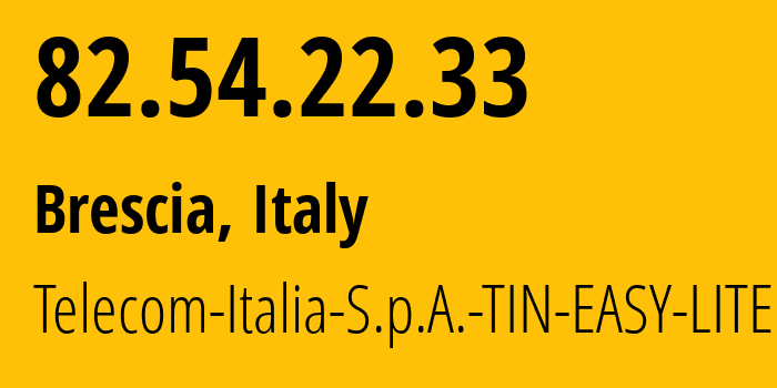 IP address 82.54.22.33 (Brescia, Lombardy, Italy) get location, coordinates on map, ISP provider AS3269 Telecom-Italia-S.p.A.-TIN-EASY-LITE // who is provider of ip address 82.54.22.33, whose IP address