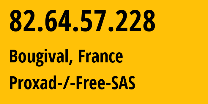 IP address 82.64.57.228 (Bougival, Île-de-France, France) get location, coordinates on map, ISP provider AS12322 Proxad-/-Free-SAS // who is provider of ip address 82.64.57.228, whose IP address