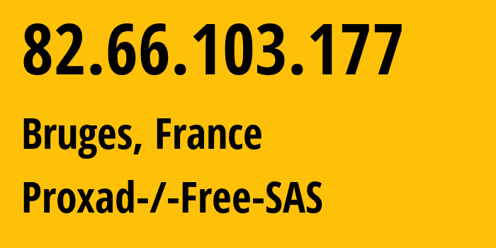 IP-адрес 82.66.103.177 (Bruges, Nouvelle-Aquitaine, Франция) определить местоположение, координаты на карте, ISP провайдер AS12322 Proxad-/-Free-SAS // кто провайдер айпи-адреса 82.66.103.177