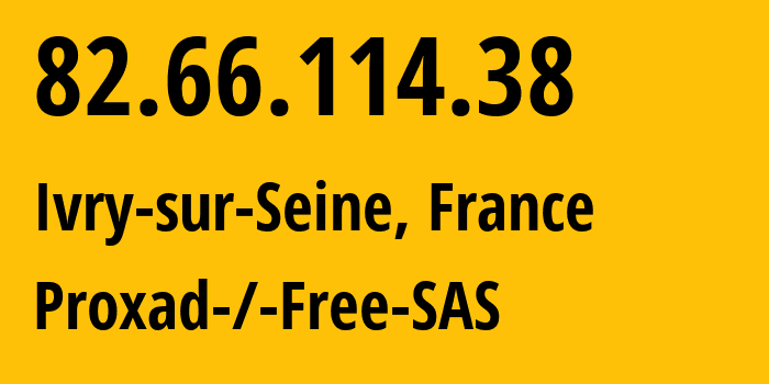 IP-адрес 82.66.114.38 (Иври-сюр-Сен, Иль-де-Франс, Франция) определить местоположение, координаты на карте, ISP провайдер AS12322 Proxad-/-Free-SAS // кто провайдер айпи-адреса 82.66.114.38