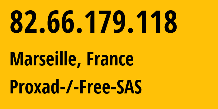 IP-адрес 82.66.179.118 (Марсель, Прованс — Альпы — Лазурный Берег, Франция) определить местоположение, координаты на карте, ISP провайдер AS12322 Proxad-/-Free-SAS // кто провайдер айпи-адреса 82.66.179.118