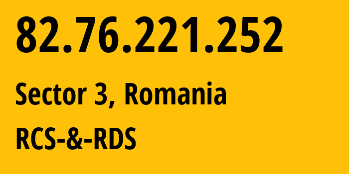 IP address 82.76.221.252 (Sector 3, București, Romania) get location, coordinates on map, ISP provider AS8708 RCS-&-RDS // who is provider of ip address 82.76.221.252, whose IP address