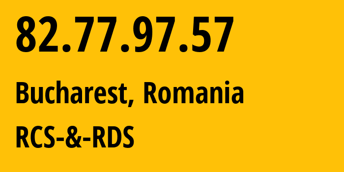 IP address 82.77.97.57 (Sector 2, București, Romania) get location, coordinates on map, ISP provider AS8708 RCS-&-RDS // who is provider of ip address 82.77.97.57, whose IP address