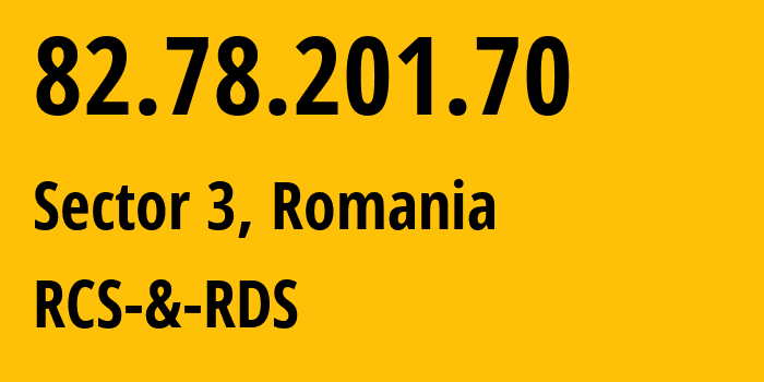 IP address 82.78.201.70 (Bucharest, București, Romania) get location, coordinates on map, ISP provider AS8708 RCS-&-RDS // who is provider of ip address 82.78.201.70, whose IP address