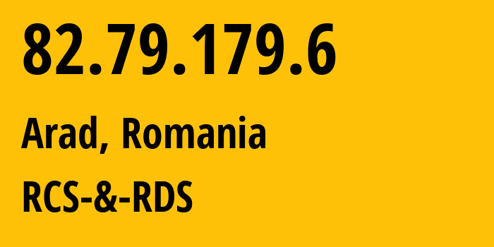 IP address 82.79.179.6 (Arad, Arad County, Romania) get location, coordinates on map, ISP provider AS8708 RCS-&-RDS // who is provider of ip address 82.79.179.6, whose IP address