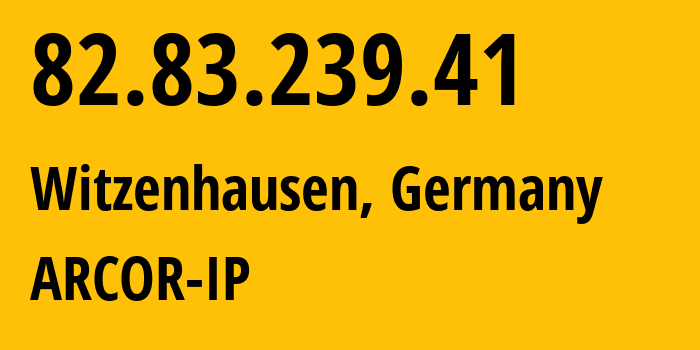 IP-адрес 82.83.239.41 (Витценхаузен, Гессен, Германия) определить местоположение, координаты на карте, ISP провайдер AS3209 ARCOR-IP // кто провайдер айпи-адреса 82.83.239.41