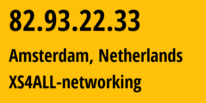 IP address 82.93.22.33 (Amsterdam, North Holland, Netherlands) get location, coordinates on map, ISP provider AS3265 XS4ALL-networking // who is provider of ip address 82.93.22.33, whose IP address