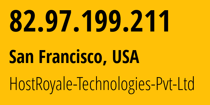 IP-адрес 82.97.199.211 (Сан-Франциско, Калифорния, США) определить местоположение, координаты на карте, ISP провайдер AS203020 HostRoyale-Technologies-Pvt-Ltd // кто провайдер айпи-адреса 82.97.199.211
