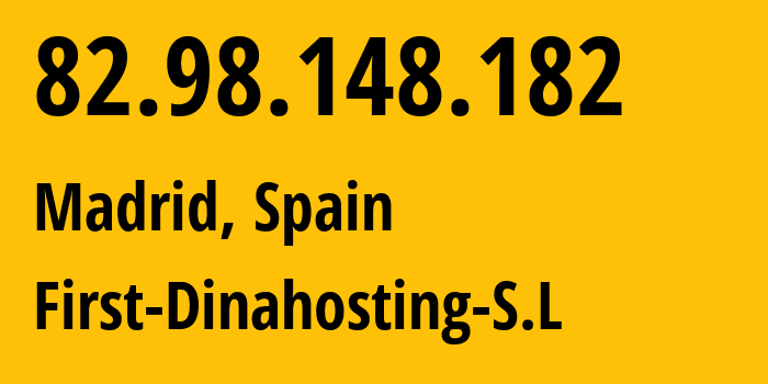 IP-адрес 82.98.148.182 (Мадрид, Область Мадрид, Испания) определить местоположение, координаты на карте, ISP провайдер AS42612 First-Dinahosting-S.L // кто провайдер айпи-адреса 82.98.148.182