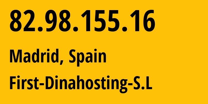 IP address 82.98.155.16 (Madrid, Madrid, Spain) get location, coordinates on map, ISP provider AS42612 First-Dinahosting-S.L // who is provider of ip address 82.98.155.16, whose IP address