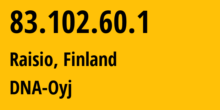 IP address 83.102.60.1 (Raisio, Southwest Finland, Finland) get location, coordinates on map, ISP provider AS16086 DNA-Oyj // who is provider of ip address 83.102.60.1, whose IP address