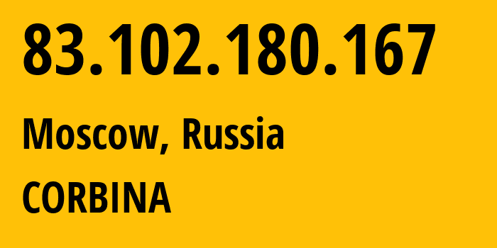 IP address 83.102.180.167 (Moscow, Moscow, Russia) get location, coordinates on map, ISP provider AS8402 CORBINA // who is provider of ip address 83.102.180.167, whose IP address