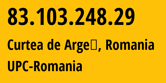 IP address 83.103.248.29 (Curtea de Argeş, Arges, Romania) get location, coordinates on map, ISP provider AS12302 UPC-Romania // who is provider of ip address 83.103.248.29, whose IP address