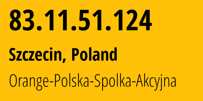 IP-адрес 83.11.51.124 (Щецин, Западно-Поморское воеводство, Польша) определить местоположение, координаты на карте, ISP провайдер AS5617 Orange-Polska-Spolka-Akcyjna // кто провайдер айпи-адреса 83.11.51.124