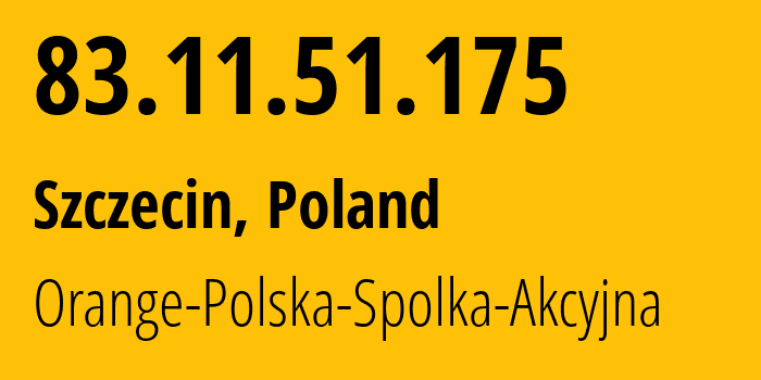 IP-адрес 83.11.51.175 (Щецин, Западно-Поморское воеводство, Польша) определить местоположение, координаты на карте, ISP провайдер AS5617 Orange-Polska-Spolka-Akcyjna // кто провайдер айпи-адреса 83.11.51.175