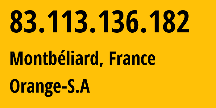 IP address 83.113.136.182 (Montbéliard, Bourgogne-Franche-Comté, France) get location, coordinates on map, ISP provider AS3215 Orange-S.A // who is provider of ip address 83.113.136.182, whose IP address