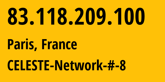 IP address 83.118.209.100 (Paris, Île-de-France, France) get location, coordinates on map, ISP provider AS34177 CELESTE-Network-#-8 // who is provider of ip address 83.118.209.100, whose IP address