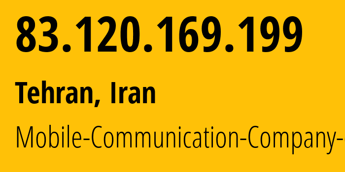 IP address 83.120.169.199 (Tehran, Tehran, Iran) get location, coordinates on map, ISP provider AS197207 Mobile-Communication-Company-of-Iran // who is provider of ip address 83.120.169.199, whose IP address