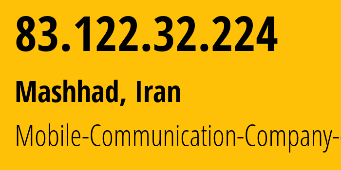 IP address 83.122.32.224 (Mashhad, Razavi Khorasan, Iran) get location, coordinates on map, ISP provider AS197207 Mobile-Communication-Company-of-Iran // who is provider of ip address 83.122.32.224, whose IP address