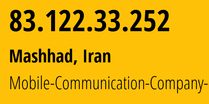 IP-адрес 83.122.33.252 (Мешхед, Хорасан-Резави, Иран) определить местоположение, координаты на карте, ISP провайдер AS197207 Mobile-Communication-Company-of-Iran // кто провайдер айпи-адреса 83.122.33.252