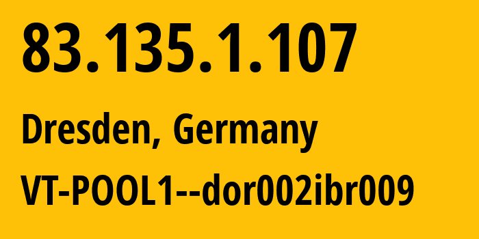 IP address 83.135.1.107 (Dresden, Saxony, Germany) get location, coordinates on map, ISP provider AS8881 VT-POOL1--dor002ibr009 // who is provider of ip address 83.135.1.107, whose IP address