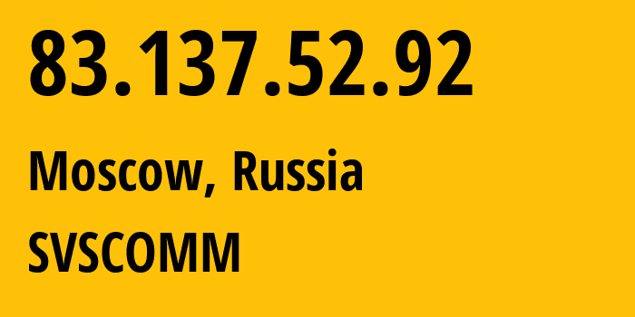 IP address 83.137.52.92 (Moscow, Moscow, Russia) get location, coordinates on map, ISP provider AS50473 SVSCOMM // who is provider of ip address 83.137.52.92, whose IP address