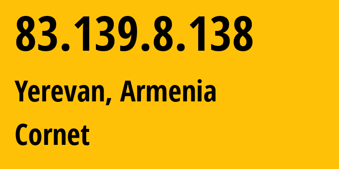 IP address 83.139.8.138 (Yerevan, Yerevan, Armenia) get location, coordinates on map, ISP provider AS33852 Cornet // who is provider of ip address 83.139.8.138, whose IP address