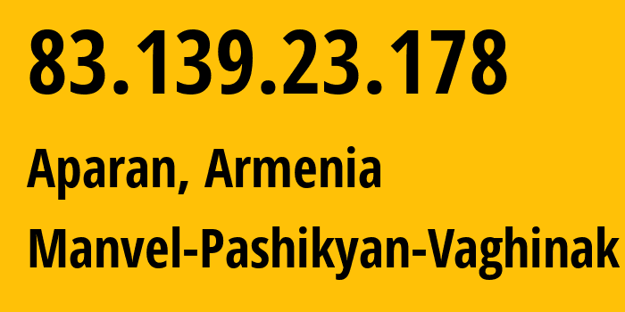 IP-адрес 83.139.23.178 (Апаран, Арагацотнская область, Армения) определить местоположение, координаты на карте, ISP провайдер AS198441 Manvel-Pashikyan-Vaghinak // кто провайдер айпи-адреса 83.139.23.178