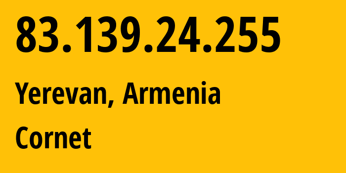 IP-адрес 83.139.24.255 (Ереван, Ереван, Армения) определить местоположение, координаты на карте, ISP провайдер AS43733 Cornet // кто провайдер айпи-адреса 83.139.24.255