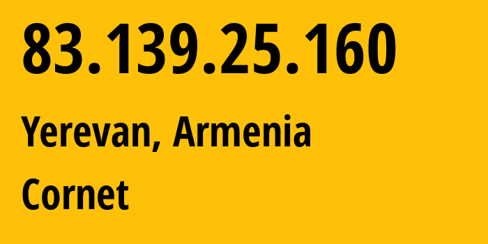 IP address 83.139.25.160 (Yerevan, Yerevan, Armenia) get location, coordinates on map, ISP provider AS43733 Cornet // who is provider of ip address 83.139.25.160, whose IP address