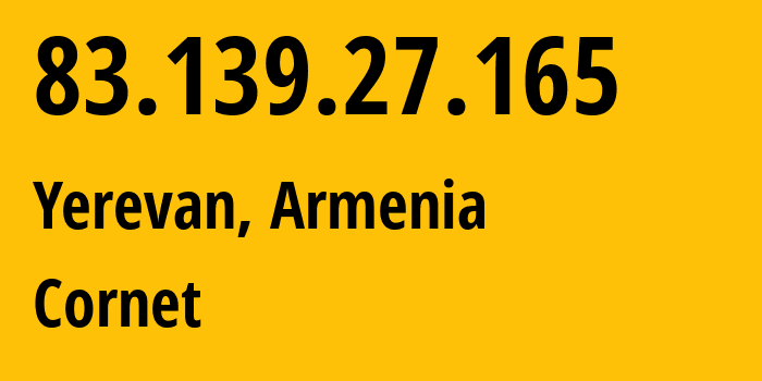 IP-адрес 83.139.27.165 (Ереван, Ереван, Армения) определить местоположение, координаты на карте, ISP провайдер AS43733 Cornet // кто провайдер айпи-адреса 83.139.27.165