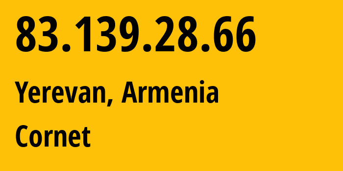 IP-адрес 83.139.28.66 (Ереван, Ереван, Армения) определить местоположение, координаты на карте, ISP провайдер AS43733 Cornet // кто провайдер айпи-адреса 83.139.28.66