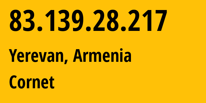 IP-адрес 83.139.28.217 (Ереван, Ереван, Армения) определить местоположение, координаты на карте, ISP провайдер AS43733 Cornet // кто провайдер айпи-адреса 83.139.28.217