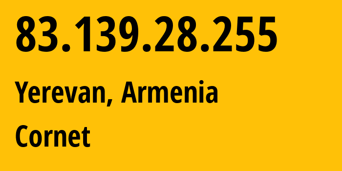 IP-адрес 83.139.28.255 (Ереван, Ереван, Армения) определить местоположение, координаты на карте, ISP провайдер AS43733 Cornet // кто провайдер айпи-адреса 83.139.28.255