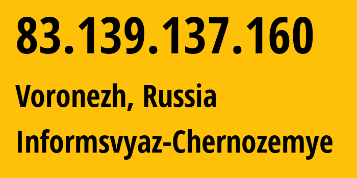 IP address 83.139.137.160 (Voronezh, Voronezh Oblast, Russia) get location, coordinates on map, ISP provider AS6856 Informsvyaz-Chernozemye // who is provider of ip address 83.139.137.160, whose IP address